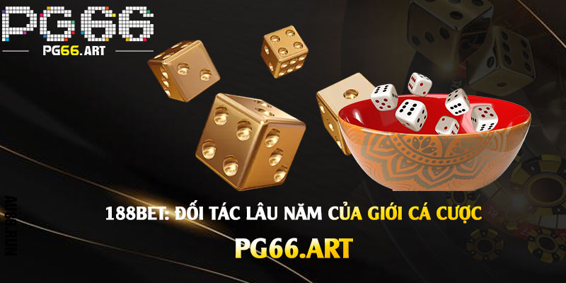 188Bet: Đối tác lâu năm của giới cá cược